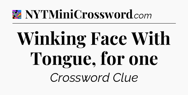 Winking Face With Tongue, for one Crossword Clue