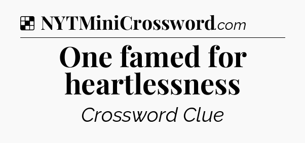 Solution: One famed for heartlessness - NYT Crossword