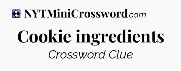 Solution: Cookie ingredients - NYT Mini Crossword