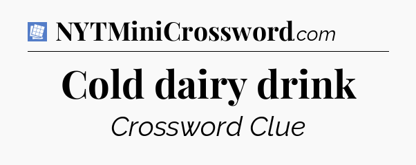 Cold dairy drink Puzzle Page Crossword Clue