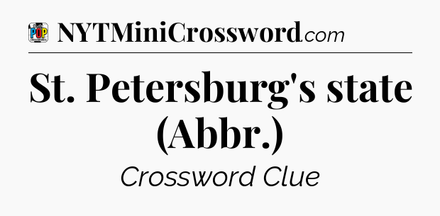St. Petersburg's state (Abbr.) Crossword Clue