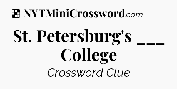 Solution: St. Petersburg's ___ College - NYT Crossword