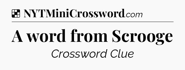 Solution: A word from Scrooge - NYT Crossword
