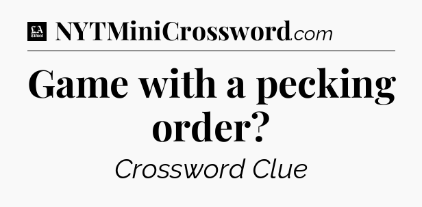 Game with a pecking order - LA Times Crossword