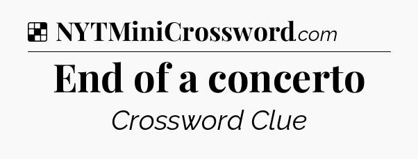 Solution: End of a concerto - NYT Crossword