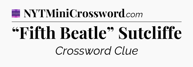 “Fifth Beatle” Sutcliffe - Thomas Joseph Crossword