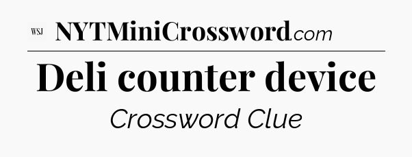 Deli counter device - WSJ Crossword