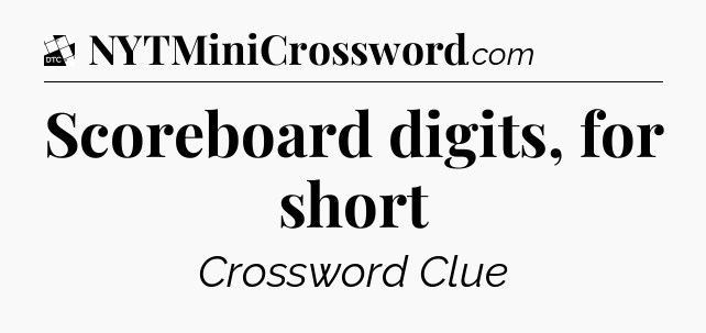 Scoreboard digits, for short - Daily Themed Classic Crossword