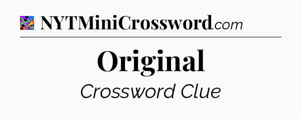 Original Crossword Clue