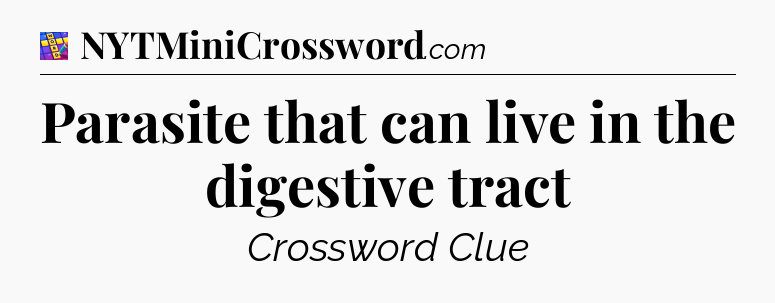 Parasite that can live in the digestive tract Codycross