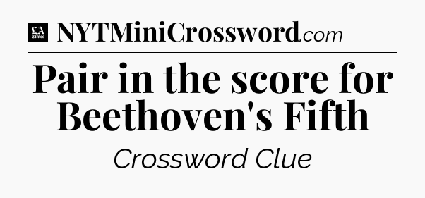 Pair in the score for Beethoven's Fifth - LA Times Crossword