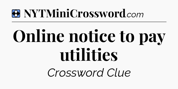 Solution: Online notice to pay utilities - NYT Mini Crossword