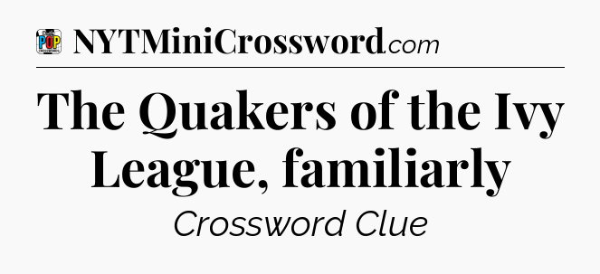 The Quakers of the Ivy League, familiarly Crossword Clue