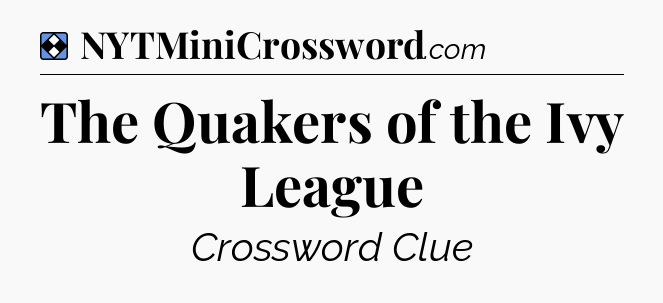 Solution: The Quakers of the Ivy League - NYT Mini Crossword
