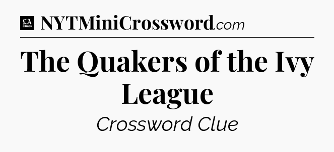 The Quakers of the Ivy League - LA Times Crossword