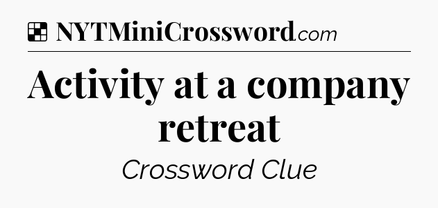 Solution: Activity at a company retreat - NYT Crossword