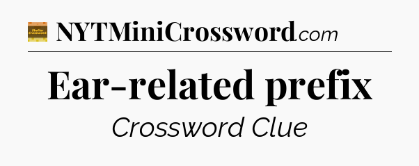Ear-related prefix - Eugene Sheffer Crossword