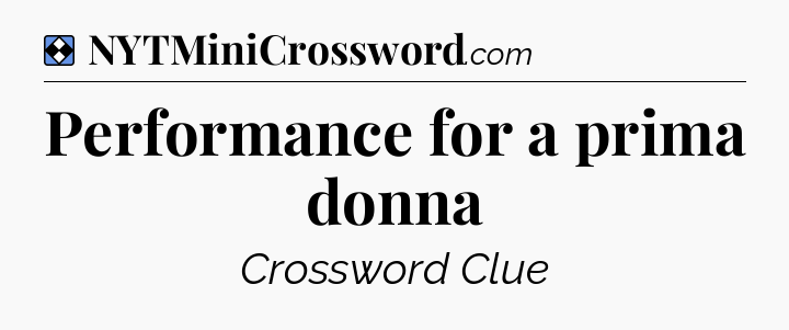 Solution: Performance for a prima donna - NYT Mini Crossword