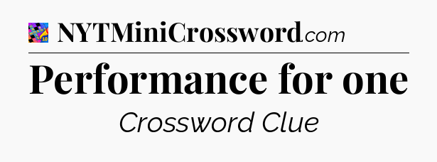 Performance for one Crossword Clue