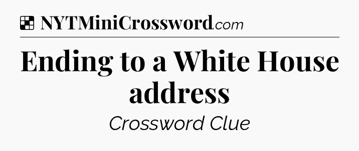 Solution: Ending to a White House address - NYT Crossword