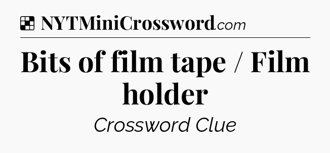 Solution: Bits of film tape / Film holder - NYT Crossword