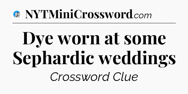 Dye worn at some Sephardic weddings Crossword Clue