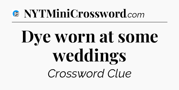 Dye worn at some weddings Crossword Clue