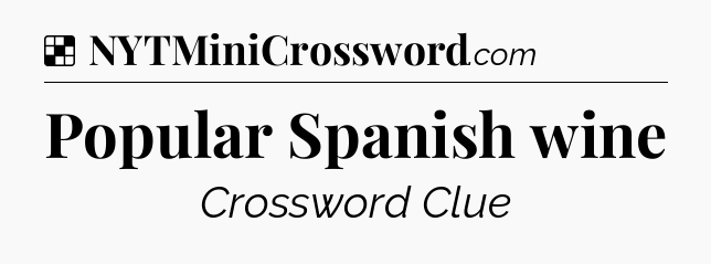 Solution: Popular Spanish wine - NYT Crossword