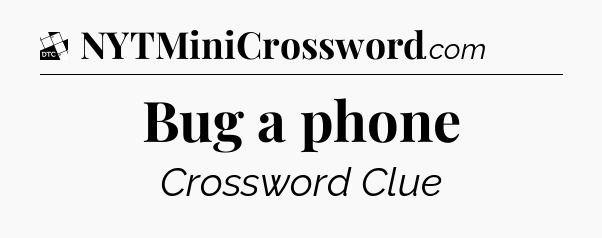 Bug a phone - Daily Themed Classic Crossword