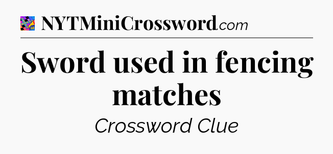 Sword used in fencing matches Crossword Clue