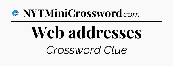 Web addresses Crossword Clue
