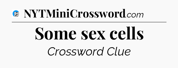 Some sex cells Crossword Clue