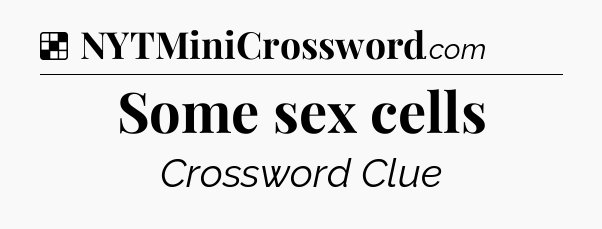 Solution: Some sex cells - NYT Crossword