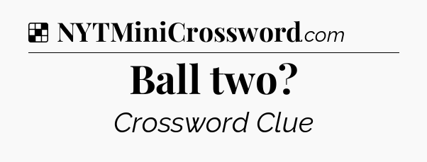 Solution: Ball two - NYT Crossword