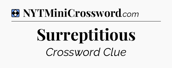 Solution: Surreptitious - NYT Mini Crossword