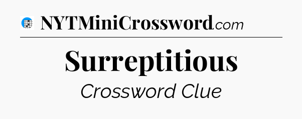 Surreptitious Crossword Clue