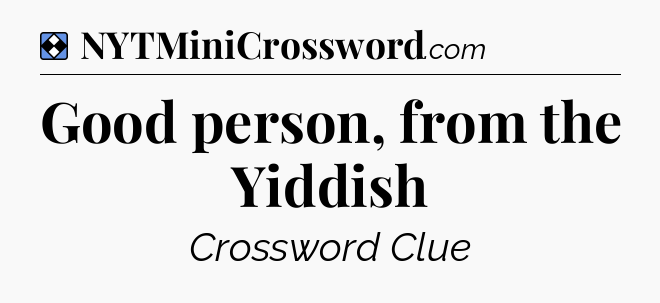 Solution: Good person, from the Yiddish - NYT Mini Crossword
