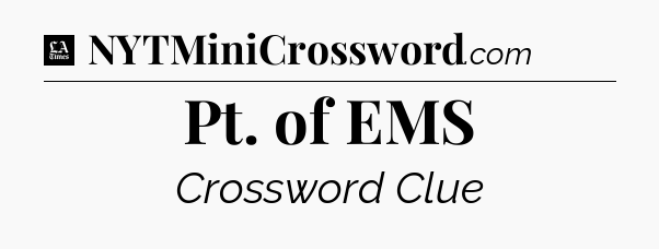 Pt. of EMS - LA Times Crossword