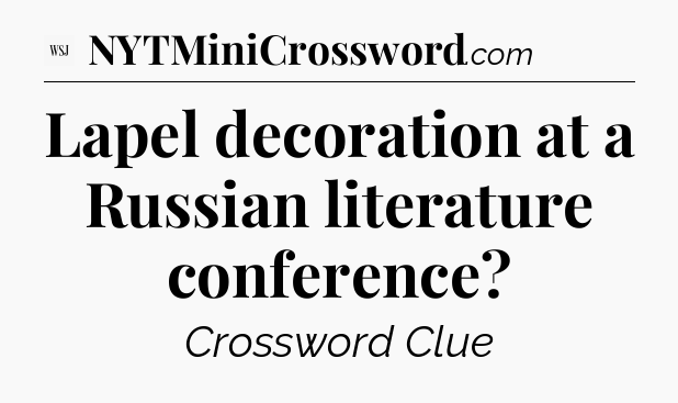 Lapel decoration at a Russian literature conference - WSJ Crossword