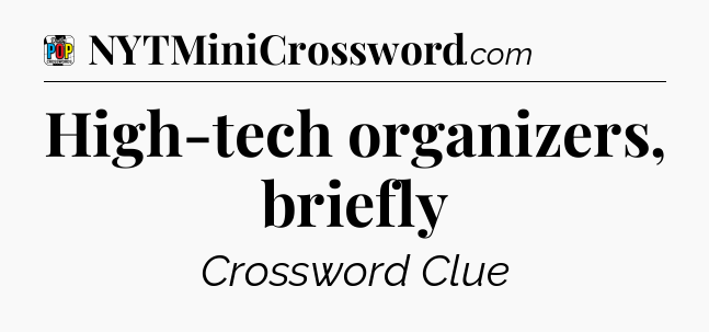 High-tech organizers, briefly Crossword Clue