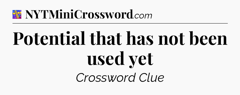 Potential that has not been used yet Codycross