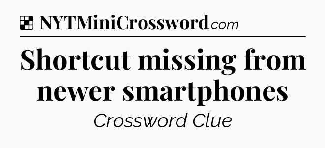 Solution: Shortcut missing from newer smartphones - NYT Crossword
