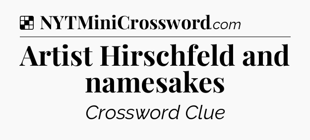 Solution: Artist Hirschfeld and namesakes - NYT Crossword