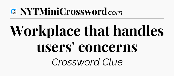 Workplace that handles users' concerns Crossword Clue