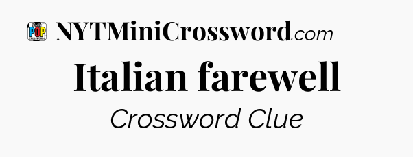 Italian farewell Crossword Clue