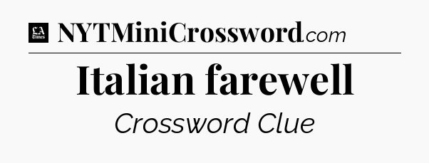 Italian farewell - LA Times Crossword