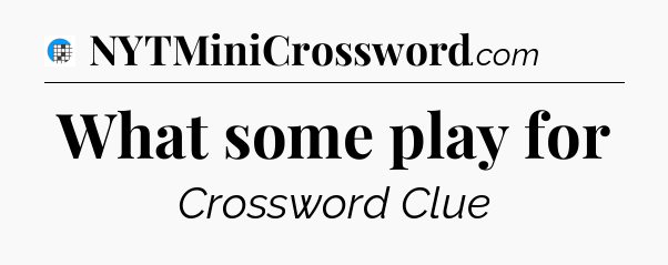 What some play for Crossword Clue