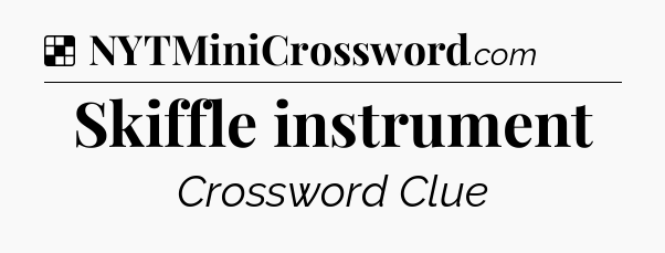 Solution: Skiffle instrument - NYT Crossword