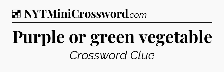 Solution: Purple or green vegetable - NYT Crossword