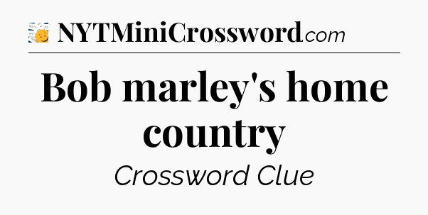 Bob marley's home country - 7 Little Words